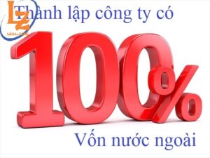 Tư vấn thành lập công ty 100 % vốn nước ngoài