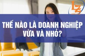 Thế nào là doanh nghiệp vừa và nhỏ?