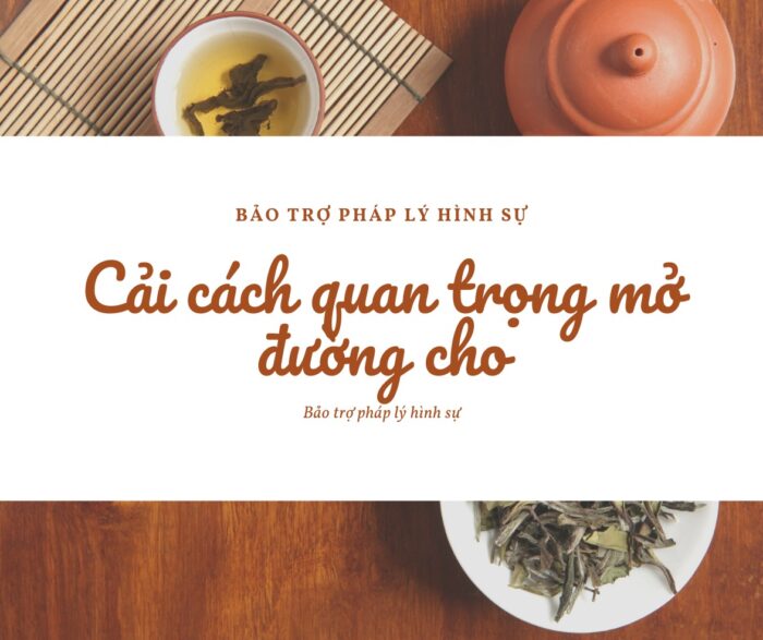 Cải cách quan trọng mở đường cho Bảo trợ pháp lý hình sự