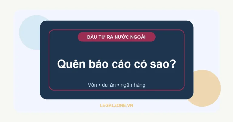 Báo cáo đầu tư ra nước ngoài năm 2026: doanh nghiệp phải nộp gì, khi nào?