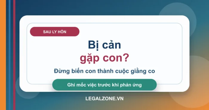 Bị cản thăm con sau ly hôn: làm gì để bảo vệ quyền gặp con?