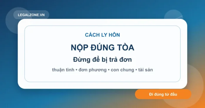 Cách ly hôn: thuận tình hay đơn phương, nộp ở đâu để không bị trả đơn?