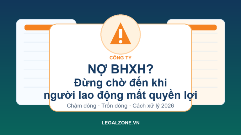 Công ty chậm đóng BHXH năm 2026: người lao động mất quyền gì, doanh nghiệp bị xử lý thế nào?