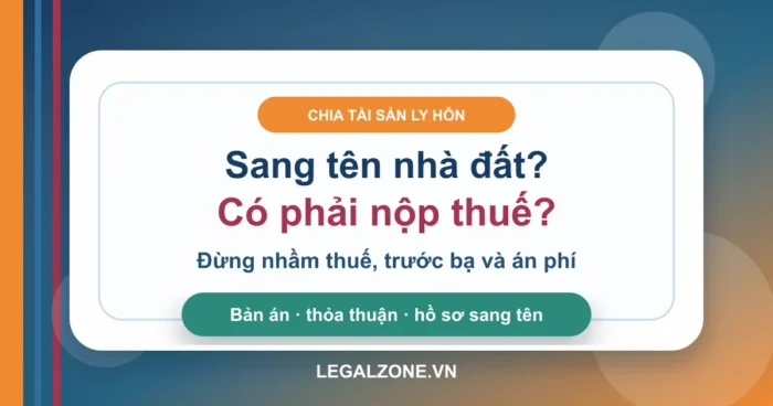 Chia tài sản sau ly hôn có phải nộp thuế, lệ phí trước bạ không?