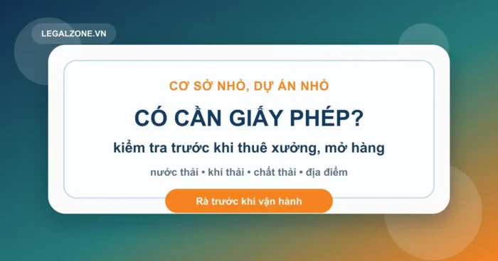 Giấy phép môi trường cho dự án nhỏ năm 2026: đừng thuê xưởng rồi mới biết phải xin
