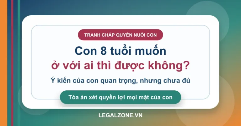 Con 8 tuổi muốn ở với bố hay mẹ: Tòa án có quyết theo ý con không?