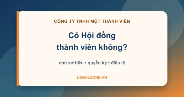Công ty TNHH một thành viên có Hội đồng thành viên không - chọn đúng mô hình quản trị, quyền ký và điều lệ - LegalZone