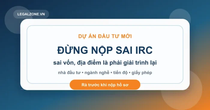 Đăng ký đầu tư dự án mới năm 2026: đừng nộp sai IRC, địa điểm và vốn