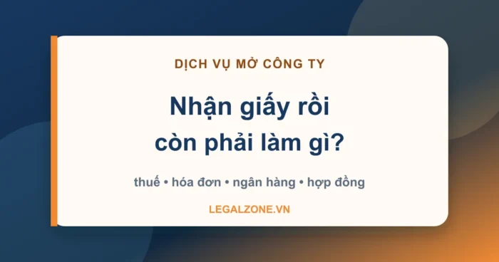 Dịch vụ thành lập công ty LegalZone: nhận giấy và biết việc phải làm tiếp
