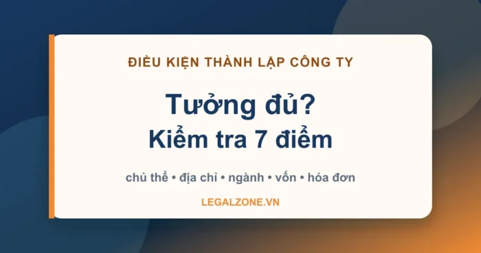 Điều kiện thành lập công ty: 7 điểm phải kiểm tra