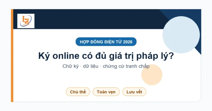 Hợp đồng điện tử năm 2026: giá trị pháp lý, chữ ký và chứng cứ cần giữ