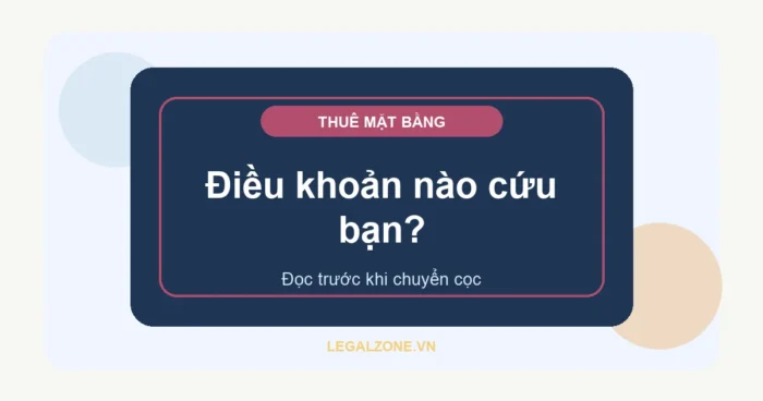Hợp đồng thuê mặt bằng kinh doanh năm 2026 cần giữ điều khoản nào?
