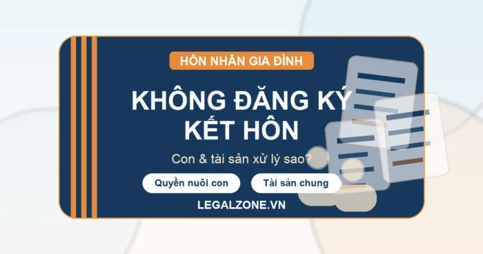 Không đăng ký kết hôn: con, tài sản xử lý thế nào?