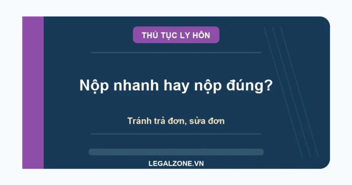 Thủ tục ly hôn: nộp ở đâu, bao lâu và tránh bị trả đơn: muốn làm nhanh