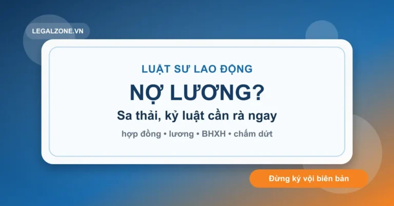 Luật sư lao động: bị nợ lương, sa thải hoặc kỷ luật nên làm gì?