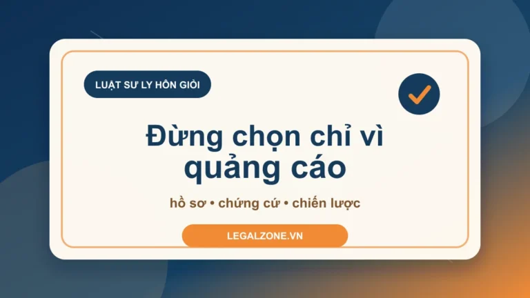 Luật sư ly hôn giỏi: chọn người hiểu hồ sơ của bạn, không chỉ nghe quảng cáo