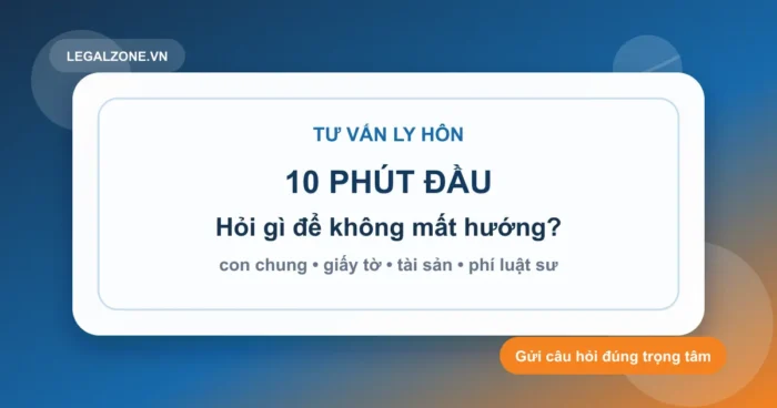 Luật sư tư vấn ly hôn: 10 phút đầu nên hỏi gì để không mất hướng?
