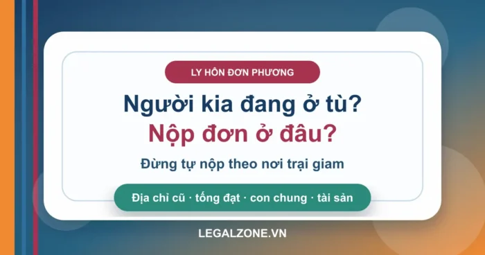 Ly hôn khi chồng hoặc vợ đang chấp hành án phạt tù: nộp đơn ở đâu?