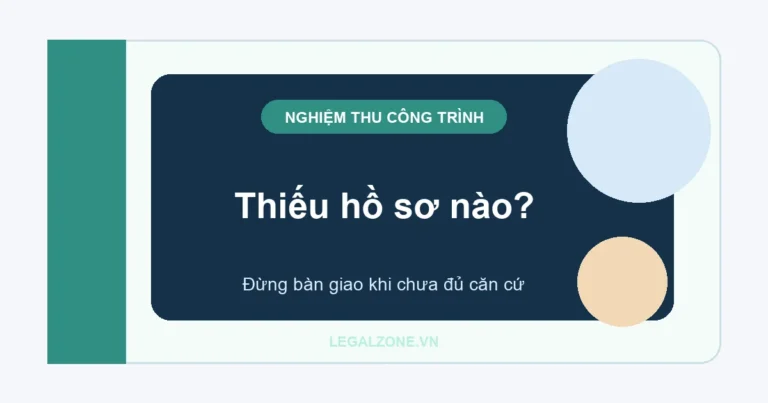 Nghiệm thu công trình xây dựng năm 2026: hồ sơ nào cần có trước khi bàn giao?