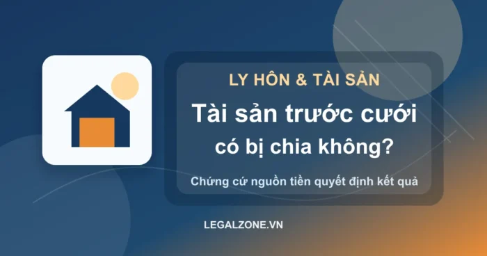 Tài sản trước hôn nhân có bị chia khi ly hôn không?