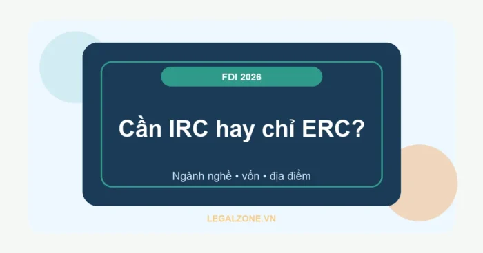 Thành lập doanh nghiệp 100% vốn nước ngoài năm 2026: cần IRC hay chỉ ERC?