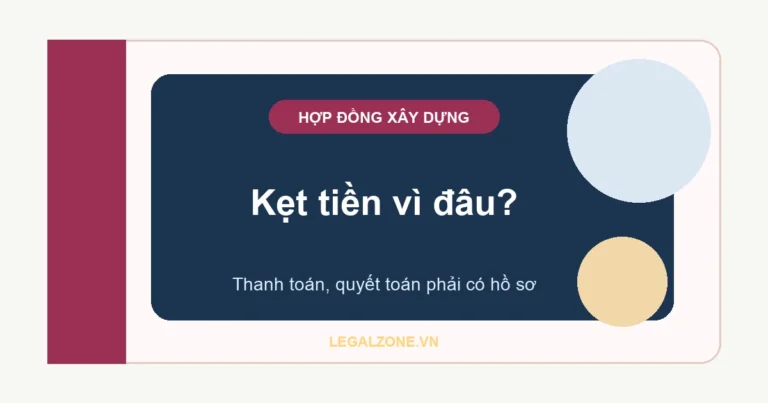 Thanh toán, quyết toán hợp đồng xây dựng năm 2026: tránh kẹt tiền vì thiếu hồ sơ