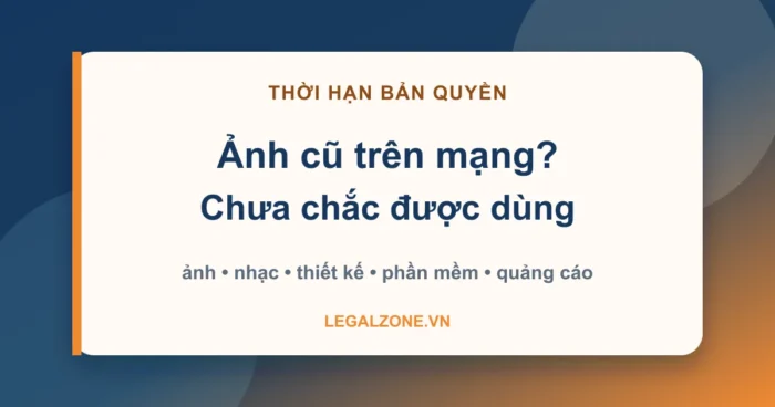 Thời hạn bảo hộ quyền tác giả - ảnh cũ trên mạng chưa chắc được dùng - LegalZone