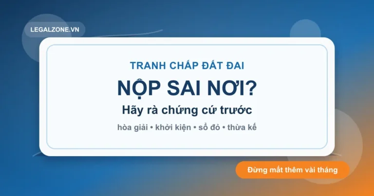 Tư vấn tranh chấp đất đai năm 2026: chọn đúng nơi nộp hồ sơ