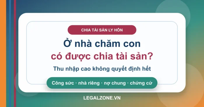 Vợ ở nhà chăm con, chồng thu nhập cao: chia tài sản ly hôn thế nào?