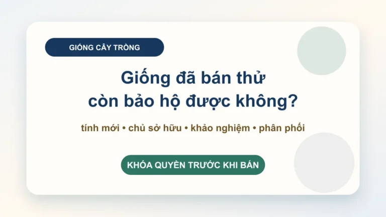 Bảo hộ giống cây trồng: khóa quyền giống trước khi nhân giống, bán cây hoặc gọi vốn
