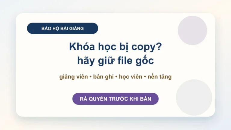 Bảo hộ quyền liên quan đối với bài giảng: giảng viên, trung tâm và doanh nghiệp đào tạo cần giữ chứng cứ nào?