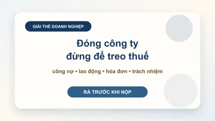 Dịch vụ giải thể doanh nghiệp: đừng để treo thuế