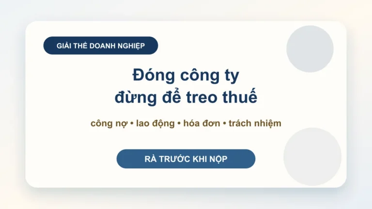 Dịch vụ giải thể doanh nghiệp: đóng công ty đúng cách để không treo thuế, công nợ và trách nhiệm người đại diện