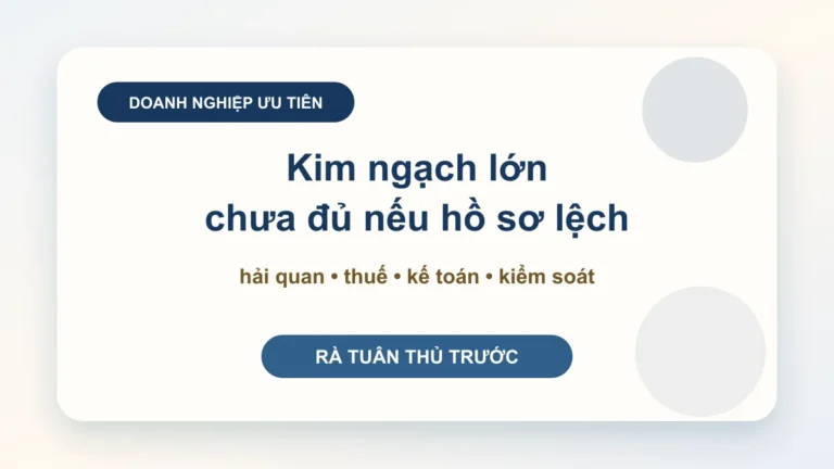 Doanh nghiệp ưu tiên: điều kiện không chỉ nằm ở quy mô, mà ở tuân thủ, hồ sơ và kiểm soát nội bộ