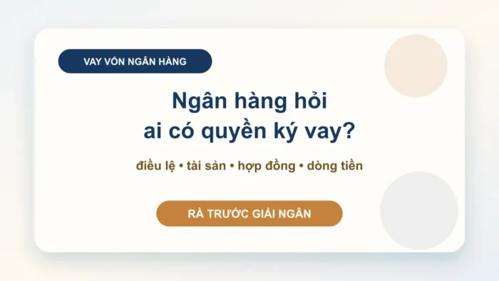 Doanh nghiệp vay vốn ngân hàng: chuẩn bị hồ sơ pháp lý trước khi ngân hàng hỏi điều lệ, hợp đồng và tài sản bảo đảm