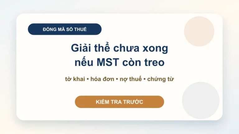Đóng mã số thuế doanh nghiệp: kiểm tra tờ khai, hóa đơn và nghĩa vụ trước khi giải thể