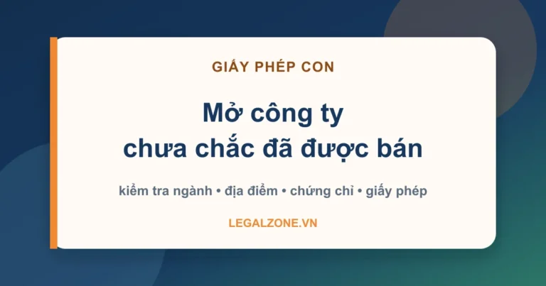Giấy phép con sau khi thành lập công ty: mở công ty chưa chắc đã được bán