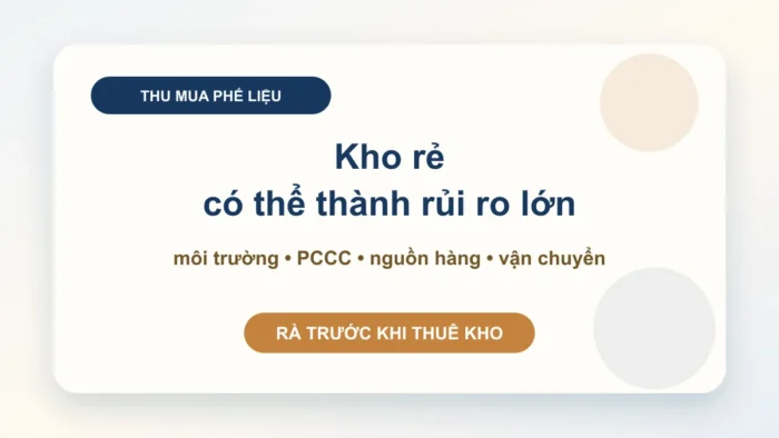 Giấy phép kinh doanh thu mua phế liệu: đừng thuê kho trước khi rà môi trường, PCCC và hợp đồng đầu vào