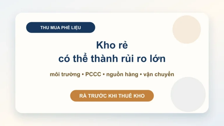 Giấy phép kinh doanh thu mua phế liệu: đừng thuê kho trước khi rà môi trường, PCCC và hợp đồng đầu vào