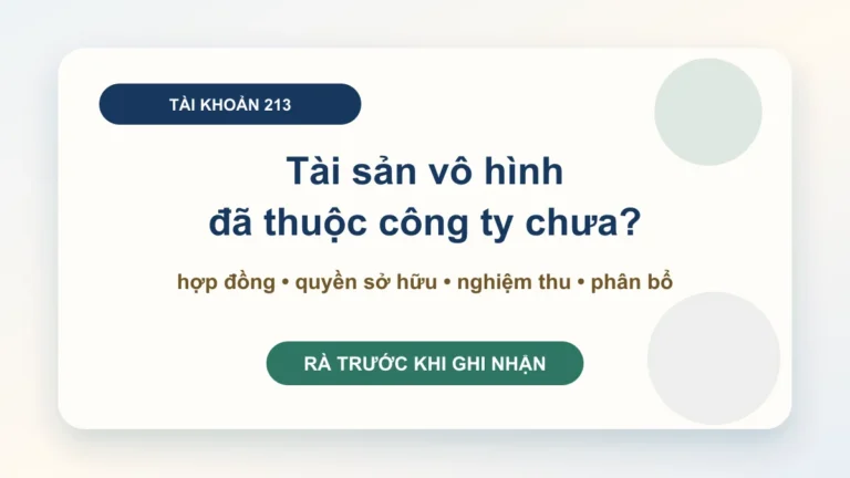Hạch toán tài khoản 213: tài sản cố định vô hình cần đủ hồ sơ quyền sở hữu, chi phí và thời gian phân bổ