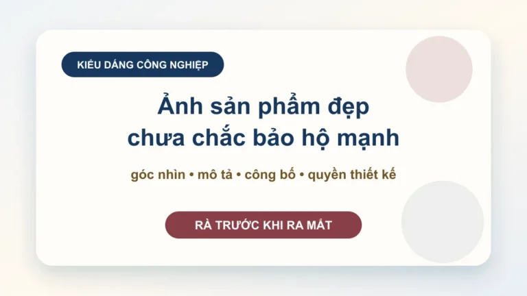Hồ sơ kiểu dáng công nghiệp: mô tả sản phẩm thế nào để không tự làm yếu phạm vi bảo hộ?