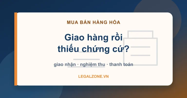 Hợp đồng mua bán hàng hóa doanh nghiệp: giao hàng rồi vẫn phải giữ chứng cứ