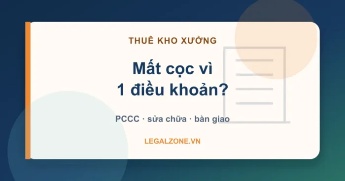 Hợp đồng thuê kho xưởng - mất cọc vì điều khoản PCCC sửa chữa bàn giao - LegalZone