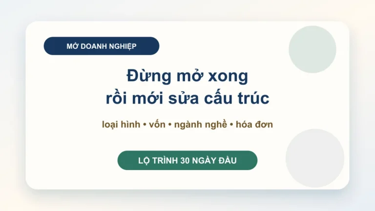 Hướng dẫn thành lập doanh nghiệp: chọn đúng loại hình, vốn và việc sau đăng ký để không phải sửa lại