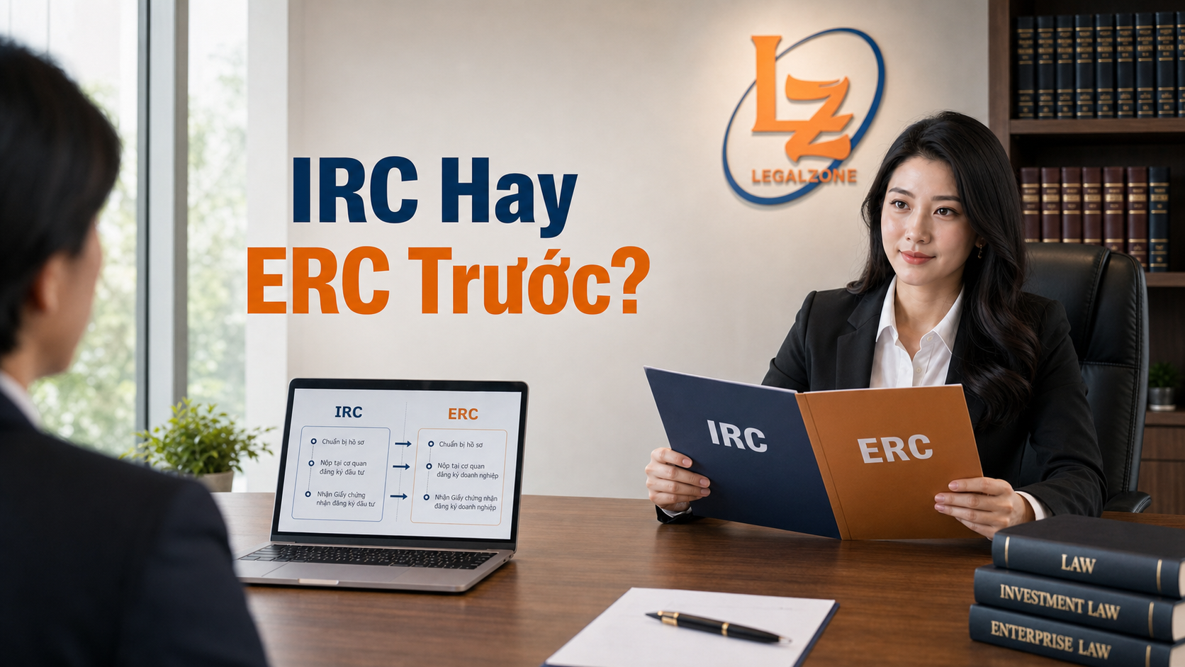 Chuyên viên LegalZone giải thích thứ tự IRC và ERC khi thành lập công ty vốn nước ngoài