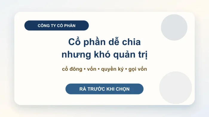 Mở công ty cổ phần: chọn đúng để tránh quản trị phức tạp