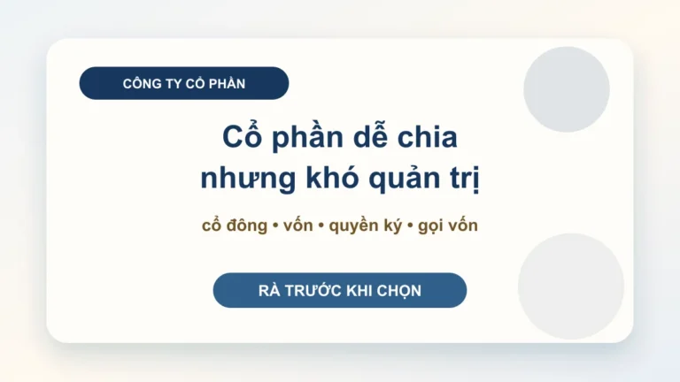 Mở công ty cổ phần: khi nào nên chọn, khi nào chưa nên để tránh quản trị phức tạp?