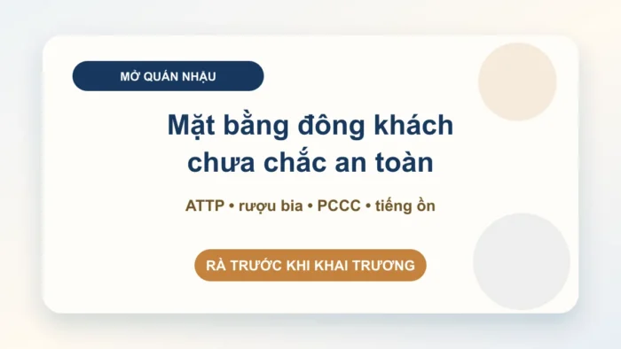 Mở quán nhậu đúng quy định: kiểm mặt bằng, an toàn thực phẩm, rượu bia, PCCC và tiếng ồn trước khi khai trương