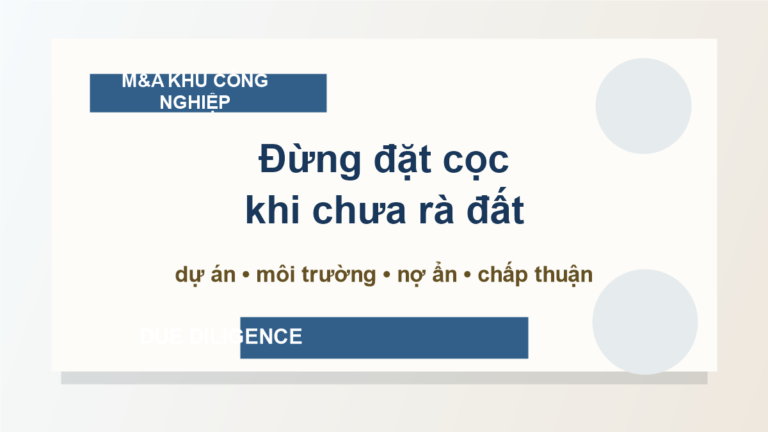Mua phần vốn góp trong khu công nghiệp: kiểm đất, giấy phép và cam kết của bên bán trước khi xuống tiền