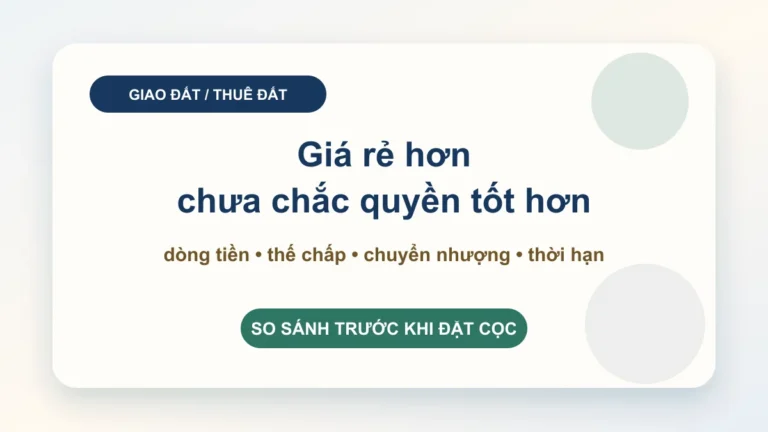 Phân biệt giao đất và cho thuê đất: nhà đầu tư cần nhìn quyền tài sản, dòng tiền và phương án thoát